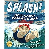 Splash!: Ethelda Bleibtrey Makes Waves of Change Splash!: Ethelda Bleibtrey Makes Waves of Change Hardcover Kindle