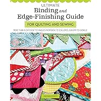 Ultimate Binding and Edge-Finishing Guide for Quilting and Sewing: More Than 16 Different Techniques from Basic to Scalloped, Scrappy to Chenille (Landauer) Finish Your Projects Perfectly Every Time Ultimate Binding and Edge-Finishing Guide for Quilting and Sewing: More Than 16 Different Techniques from Basic to Scalloped, Scrappy to Chenille (Landauer) Finish Your Projects Perfectly Every Time Paperback Kindle