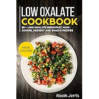 Low Oxalate Cookbook: MAIN COURSE – 80 + Low-Oxalate Breakfast, Main Course, Dessert and Snacks Recipes (Proven recipes to prevent kidney stones) Low Oxalate Cookbook: MAIN COURSE – 80 + Low-Oxalate Breakfast, Main Course, Dessert and Snacks Recipes (Proven recipes to prevent kidney stones) Kindle Hardcover Paperback