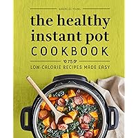 The Healthy Instant Pot Cookbook: 75 Low-Calorie Recipes Made Easy The Healthy Instant Pot Cookbook: 75 Low-Calorie Recipes Made Easy Kindle Paperback
