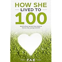 How She Lived To 100: And 14 Easy Secrets From Asia On How To Stay Young And Slim!