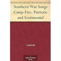 Southern War Songs Camp-Fire, Patriotic and Sentimental Southern War Songs Camp-Fire, Patriotic and Sentimental Kindle Hardcover Paperback MP3 CD Library Binding