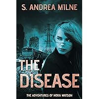 The Disease: A young adult, dystopian romance (The Adventures of Nora Watson Book 3) The Disease: A young adult, dystopian romance (The Adventures of Nora Watson Book 3) Kindle Paperback