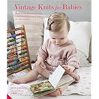Vintage Knits for Babies: 30 Patterns for Timeless Clothes, Toys and Gifts (0-18 Months) Vintage Knits for Babies: 30 Patterns for Timeless Clothes, Toys and Gifts (0-18 Months) Hardcover