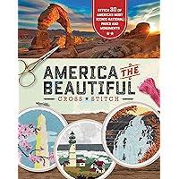 America the Beautiful Cross Stitch: Stitch 30 of America's Most Iconic National Parks and Monuments America the Beautiful Cross Stitch: Stitch 30 of America's Most Iconic National Parks and Monuments Paperback Kindle