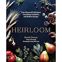 Heirloom: Time-Honored Techniques, Nourishing Traditions, and Modern Recipes Heirloom: Time-Honored Techniques, Nourishing Traditions, and Modern Recipes Hardcover Kindle