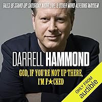 God, If You're Not up There, I'm F*cked: Tales of Stand-up, Saturday Night Live, and Other Mind-Altering Mayhem God, If You're Not up There, I'm F*cked: Tales of Stand-up, Saturday Night Live, and Other Mind-Altering Mayhem Audible Audiobook Kindle Paperback Hardcover