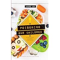 Poisoning Our Children: The Parent's Guide to the Myths of Safe Pesticides Poisoning Our Children: The Parent's Guide to the Myths of Safe Pesticides Kindle Audible Audiobook Paperback