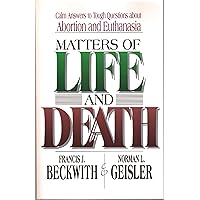Matters of Life and Death: Calm Answers to Tough Questions About Abortion and Euthanasia Matters of Life and Death: Calm Answers to Tough Questions About Abortion and Euthanasia Paperback