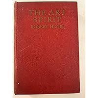 The Art Spirit: Notes, Articles, Fragments of Letters and Talks to Students, Bearing on the Concepts and Technique of Picture Making, the Study of Art Generally, and on Appreciation The Art Spirit: Notes, Articles, Fragments of Letters and Talks to Students, Bearing on the Concepts and Technique of Picture Making, the Study of Art Generally, and on Appreciation Hardcover Leather Bound