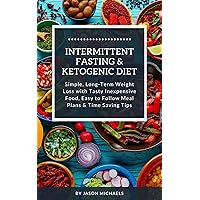 Intermittent Fasting & Ketogenic Diet: Simple, Long-Term Weight Loss with Tasty, Inexpensive Food, Easy to Follow Meal Plans & Time Saving Tips Intermittent Fasting & Ketogenic Diet: Simple, Long-Term Weight Loss with Tasty, Inexpensive Food, Easy to Follow Meal Plans & Time Saving Tips Kindle Paperback