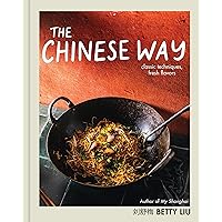 The Chinese Way: Classic Techniques, Fresh Flavors The Chinese Way: Classic Techniques, Fresh Flavors Hardcover Kindle