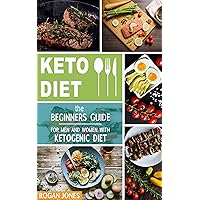 Keto Diet: The Beginners Guide For Men And Women With Ketogenic Diet (Keto Diet, Ketogenic Plan, Weight Loss, Weight Loss Diet, Beginners Guide)
