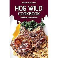 Hog Wild Cookbook: Delicious Pork Recipes Hog Wild Cookbook: Delicious Pork Recipes Kindle Paperback