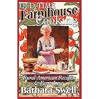 Old-Time Farmhouse Cooking: Rural America Recipes & Farm Lore Old-Time Farmhouse Cooking: Rural America Recipes & Farm Lore Paperback Kindle