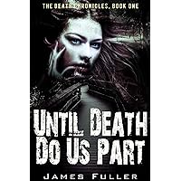 Until Death Do Us Part: The Death Chronicles: Book One Until Death Do Us Part: The Death Chronicles: Book One Kindle Audible Audiobook Paperback