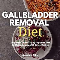 Gallbladder Removal Diet: A Beginner's 3-Week Step-by-Step Guide After Gallbladder Surgery, with Curated Recipes Gallbladder Removal Diet: A Beginner's 3-Week Step-by-Step Guide After Gallbladder Surgery, with Curated Recipes Audible Audiobook Kindle Paperback