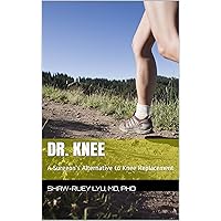 Dr. Knee: A Surgeon's Alternative to Knee Replacement Dr. Knee: A Surgeon's Alternative to Knee Replacement Kindle Paperback