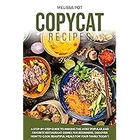 Copycat Recipes: A Step-by-Step Guide to Making the Most Popular and Favorite Restaurant Dishes for Beginners. Discover how to Cook Beautiful Meals for Your Family Today ! Copycat Recipes: A Step-by-Step Guide to Making the Most Popular and Favorite Restaurant Dishes for Beginners. Discover how to Cook Beautiful Meals for Your Family Today ! Kindle Hardcover Paperback