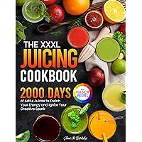 The XXXL Juicing Cookbook: 2000 Days of Artful Juices to Enrich Your Energy and Ignite Your Creative Spark｜Full Color Edition