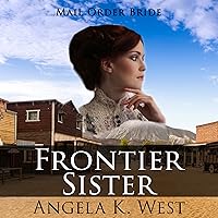 Mail Order Bride: Frontier Sister: A Clean and Wholesome Historical Romance Mail Order Bride: Frontier Sister: A Clean and Wholesome Historical Romance Audible Audiobook Kindle