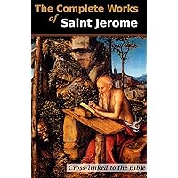 The Complete Works of Saint Jerome (13 Books): Cross-Linked to the Bible The Complete Works of Saint Jerome (13 Books): Cross-Linked to the Bible Kindle