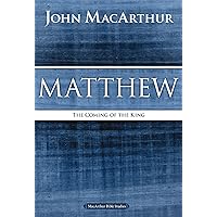 Matthew: The Coming of the King (MacArthur Bible Studies) Matthew: The Coming of the King (MacArthur Bible Studies) Kindle Paperback