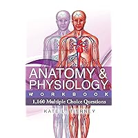 Anatomy & Physiology Student Workbook - 1,160 Multiple Choice Questions To Help Guarantee Exam Success (Volume 1) Anatomy & Physiology Student Workbook - 1,160 Multiple Choice Questions To Help Guarantee Exam Success (Volume 1) Kindle Paperback