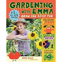 Gardening with Emma: Grow and Have Fun: A Kid-to-Kid Guide Gardening with Emma: Grow and Have Fun: A Kid-to-Kid Guide Paperback Kindle