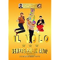 IL VOLO - SEMPRE PIU' IN ALTO: EDIZIONE CON FOTO (Italian Edition) IL VOLO - SEMPRE PIU' IN ALTO: EDIZIONE CON FOTO (Italian Edition) Kindle Paperback