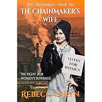 The Chainmaker's Wife: The fight for women's suffrage (The Chainmakers Book 2) The Chainmaker's Wife: The fight for women's suffrage (The Chainmakers Book 2) Kindle Paperback