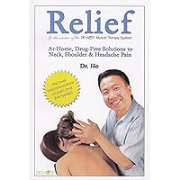 Relief: At-Home, Drug-Free Solutions to Neck, Shoulder & Headache Pain Relief: At-Home, Drug-Free Solutions to Neck, Shoulder & Headache Pain Paperback
