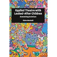 Applied Theatre with Looked-After Children Applied Theatre with Looked-After Children Hardcover