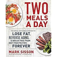 Two Meals a Day: The Simple, Sustainable Strategy to Lose Fat, Reverse Aging, and Break Free from Diet Frustration Forever Two Meals a Day: The Simple, Sustainable Strategy to Lose Fat, Reverse Aging, and Break Free from Diet Frustration Forever Hardcover Audible Audiobook Kindle Paperback Audio CD