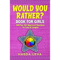 Would You Rather ? Book for Girls 300 Fun, Girl Approved Questions for Lots of Laughs!: Hilarious, Silly, and Challenging Questions In Colorful Edition. ... (Would You Rather? - Books for Kids 2) Would You Rather ? Book for Girls 300 Fun, Girl Approved Questions for Lots of Laughs!: Hilarious, Silly, and Challenging Questions In Colorful Edition. ... (Would You Rather? - Books for Kids 2) Kindle Paperback