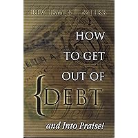 How To Get Out of Debt...And Into Praise How To Get Out of Debt...And Into Praise Paperback Kindle