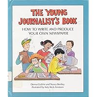 The Young Journalist's Book: How to Write and Produce Your Own Newspaper The Young Journalist's Book: How to Write and Produce Your Own Newspaper Library Binding Paperback