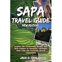 SAPA TRAVEL GUIDE: Explore the Enchanting Beauty and Rich Culture of Northern Vietnam's Gem with this Essential Travel Companion (Hanley's Guide Around The World) SAPA TRAVEL GUIDE: Explore the Enchanting Beauty and Rich Culture of Northern Vietnam's Gem with this Essential Travel Companion (Hanley's Guide Around The World) Kindle Paperback