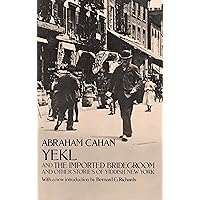 Yekl and the Imported Bridegroom and Other Stories of the New York Ghetto Yekl and the Imported Bridegroom and Other Stories of the New York Ghetto Kindle Paperback Hardcover