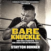 Bare Knuckle: Bobby Gunn, 73–0 Undefeated. A Dad. A Dream. A Fight Like You’ve Never Seen. Bare Knuckle: Bobby Gunn, 73–0 Undefeated. A Dad. A Dream. A Fight Like You’ve Never Seen. Hardcover Kindle Audible Audiobook Audio CD