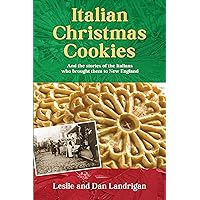 Italian Christmas Cookies: And the stories of the Italians who brought them to New England (Historic New England Foods) Italian Christmas Cookies: And the stories of the Italians who brought them to New England (Historic New England Foods) Kindle Paperback