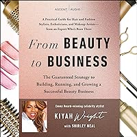From Beauty to Business: The Guaranteed Strategy to Building, Running, and Growing a Successful Beauty Business From Beauty to Business: The Guaranteed Strategy to Building, Running, and Growing a Successful Beauty Business Audible Audiobook Hardcover Kindle Audio CD