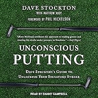 Unconscious Putting: Dave Stockton's Guide to Unlocking Your Signature Stroke Unconscious Putting: Dave Stockton's Guide to Unlocking Your Signature Stroke Audible Audiobook Hardcover Kindle Audio CD