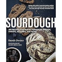Sourdough: Recipes for Rustic Fermented Breads, Sweets, Savories, and More - 10th Anniversa ry Edition Sourdough: Recipes for Rustic Fermented Breads, Sweets, Savories, and More - 10th Anniversa ry Edition Hardcover Kindle