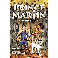 Prince Martin and the Thieves: A Brave Boy, a Valiant Knight, and a Timeless Tale of Courage and Compassion (ages 7-10) (The Prince Martin Epic: Classic ... virtue - and turn boys into readers Book 2)