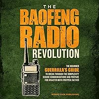 The Baofeng Radio Revolution: The Beginner Guerrilla’s Guide to Break through the Complexity, Secure Communications, and Prepare for Disaster With Prepper Tactics The Baofeng Radio Revolution: The Beginner Guerrilla’s Guide to Break through the Complexity, Secure Communications, and Prepare for Disaster With Prepper Tactics Kindle Paperback Audible Audiobook Hardcover
