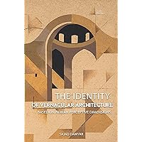 The Identity of Vernacular Architecture Based on Human Perceptive Dimensions The Identity of Vernacular Architecture Based on Human Perceptive Dimensions Kindle Paperback