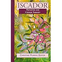 Iscador: Mistletoe and Cancer Therapy Iscador: Mistletoe and Cancer Therapy Paperback
