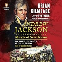 Andrew Jackson and the Miracle of New Orleans: The Battle That Shaped America's Destiny Andrew Jackson and the Miracle of New Orleans: The Battle That Shaped America's Destiny Audible Audiobook Paperback Kindle Hardcover Audio CD