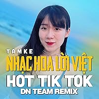 Nhạc Hoa Lời Việt Hot Tik Tok DN Team Remix Nhạc Hoa Lời Việt Hot Tik Tok DN Team Remix MP3 Music